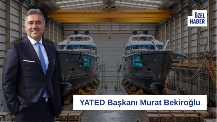 YATED Başkanı’ndan YatMarina.com.tr’ye Özel: Türk Yat Sektöründe Maliyet Baskısı Artıyor