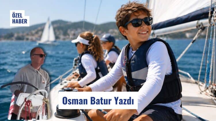 Yelken Eğitimi Çocuklara Ne Kazandırır? Osman Batur Yazdı
